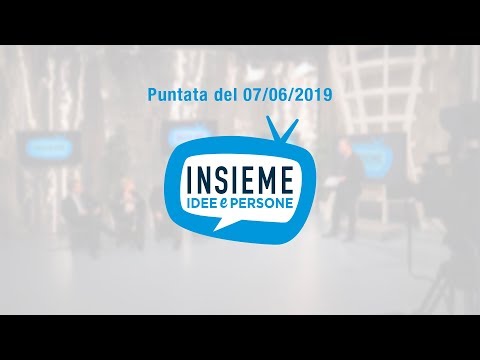 Insieme - Idee e Persone - puntata 07.06.2019