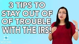 Three Tips To Stay Out Of Trouble With The IRS!