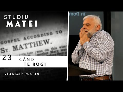 Vladimir Pustan | MATEI | 23. Când te rogi | Cireșarii TV | 19.05.2022 | Biserica Betania Oradea