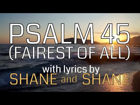 Psalm 45 - Fairest of All - by Shane & Shane (Lyric Video) | Christian Worship Music