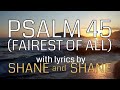 Psalm 45 - Fairest of All - by Shane & Shane (Lyric Video) | Christian Worship Music