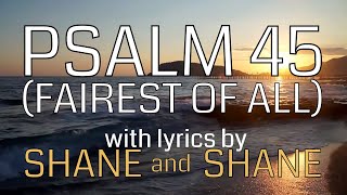 Psalm 45 - Fairest of All - by Shane & Shane (Lyric Video) | Christian Worship Music
