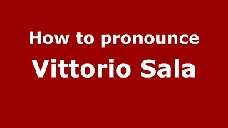 How to pronounce Vittorio Sala