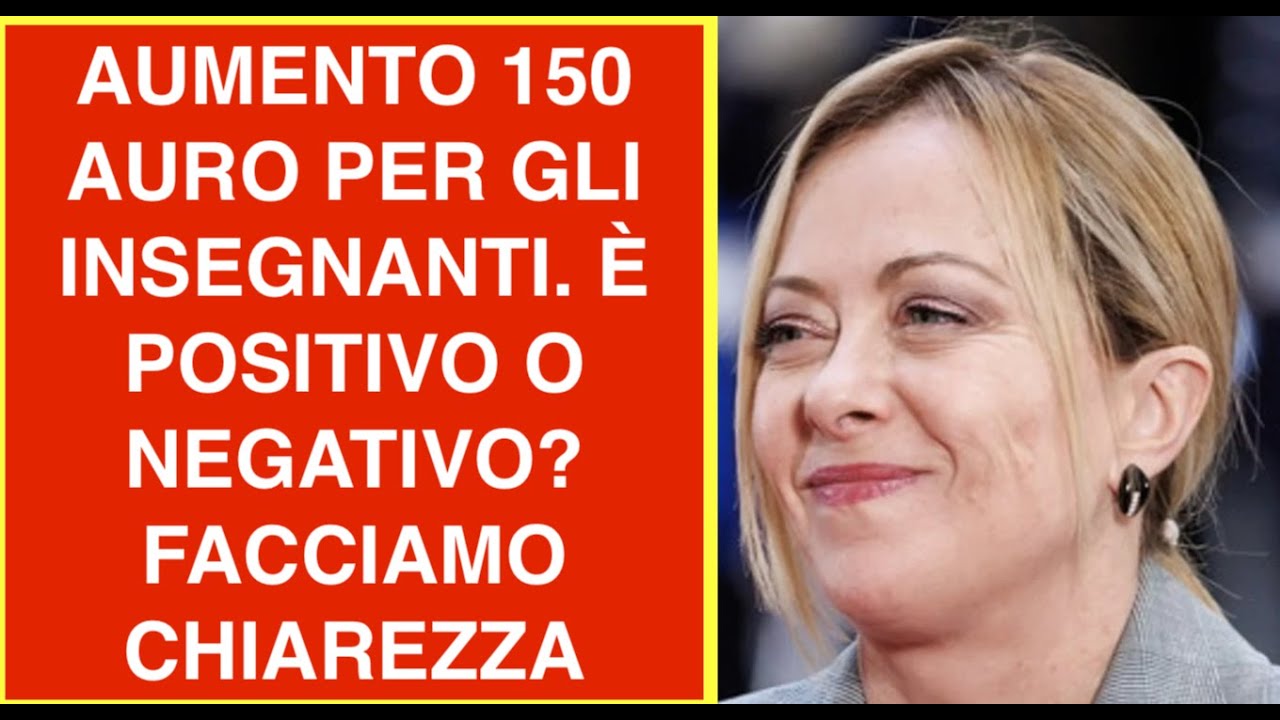 AUMENTO 150 AURO PER GLI INSEGNANTI. È POSITIVO O NEGATIVO?  FACCIAMO CHIAREZZA