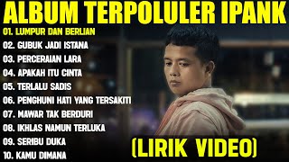 Download lagu LUMPUR DAN BERLIAN - IPANK FULL ALBUM TERBAIK (LIRIK VIDEO) GUBUK JADI ISTANA - LAGU POP MELAYU 2025 mp3