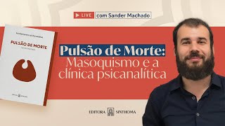 Pulsão de Morte: masoquismo e a clínica psicanalítica - Com Sander Machado
