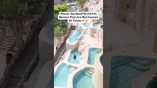 Places You Need To Visit In Mexico That Are Not Cancun Or Tulum