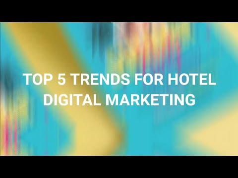 TOP 5 TRENDS FOR HOTEL DIGITAL MARKETING IN 2021