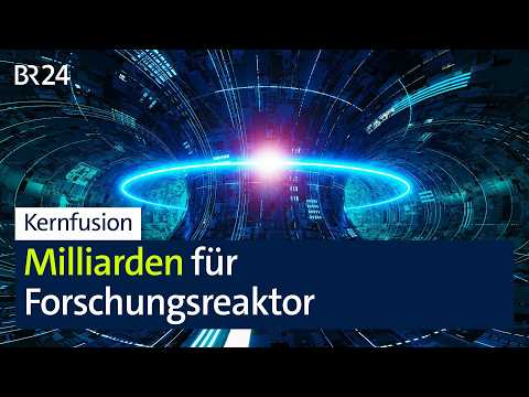 Kernfusion: Startschuss für Zwei-Milliarden-Forschungsreaktor in Bayern | BR24