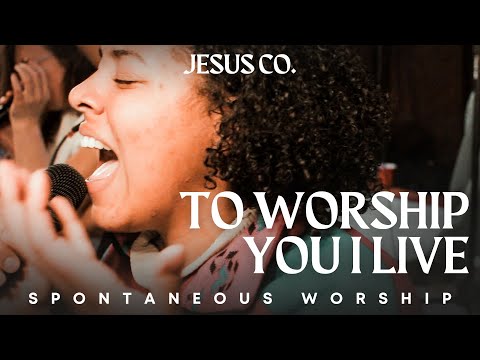 To Worship You I Live | Spontaneous Worship from JesusCo Live At Home 01 - 3/10/23