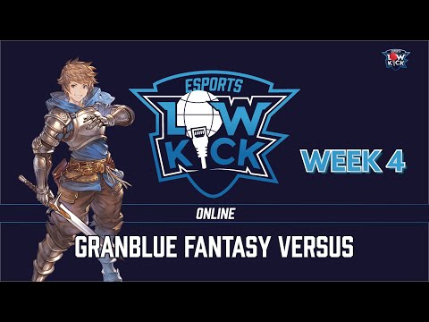 Low Kick Online - Week 4 [Granblue Fantasy Versus]