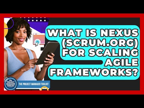 What Is Nexus (Scrum.org) For Scaling Agile Frameworks? - The Project Manager Toolkit