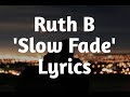 Ruth B - Slow Fade (Lyrics)🎵