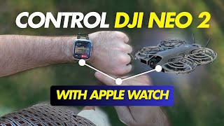 Control DJI Neo 2 with Your Apple Watch?! 🚁⌚