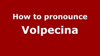 How to pronounce Volpecina
