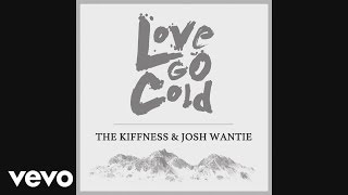 The Kiffness - Love Go Cold ft. Josh Wantie