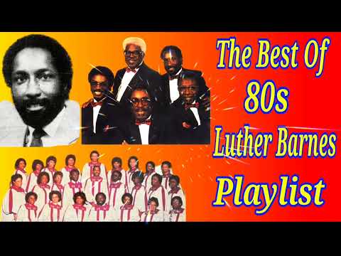 THE BEST OF 80s LUTHER BARNES PLAYLIST