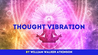 Thought Vibration by William Walker Atkinson (Full Audiobook)