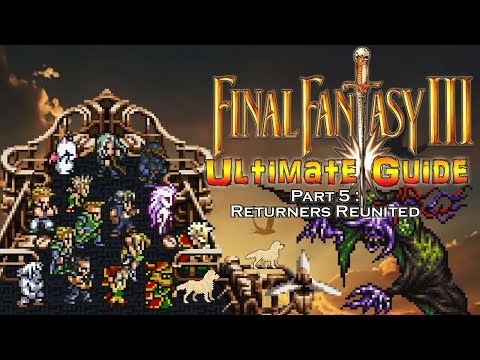 Final Fantasy III (6) ULTIMATE GUIDE - Part 5: Returners Reunited #FinalFantasyVI