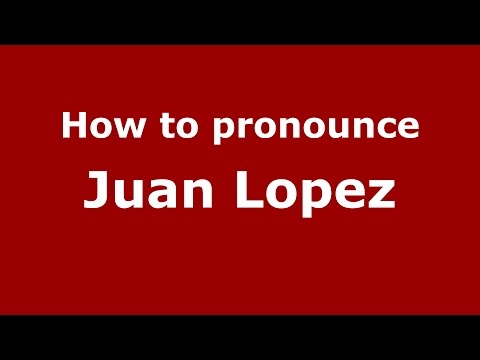 How to pronounce Juan Lopez (Colombia/Colombian Spanish) - PronounceNames.com
