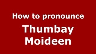 How to pronounce Thumbay Moideen