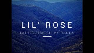 Lil' Rose - Father Stretch My Hands Part 2