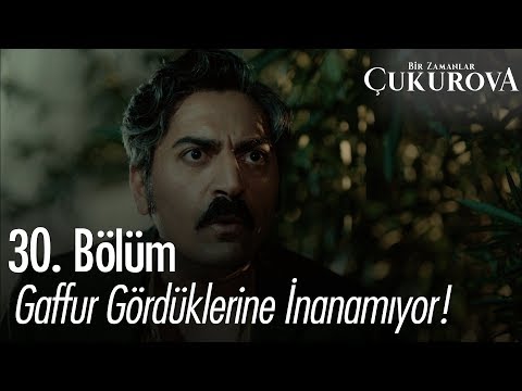 Gaffur gördüklerine inanamıyor - Bir Zamanlar Çukurova 30. Bölüm