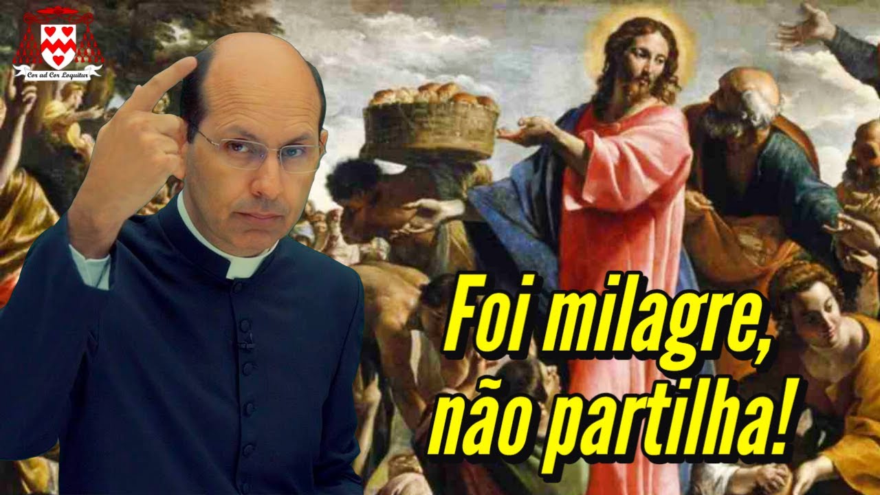 “A multiplicação dos pães é um fato histórico e milagroso… não uma partilha!” (Padre Paulo Ricardo)