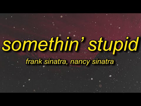 and then i go and spoil it all by saying something stupid | Frank Sinatra - Somethin Stupid (Lyrics)