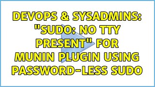 DevOps &amp; SysAdmins: &quot;sudo: no tty present&quot; for munin plugin using password-less sudo