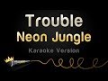Neon Jungle - Trouble (Karaoke Version) 