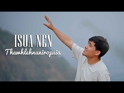 THAWHLEHNANIROPUIA - ISUA NEN