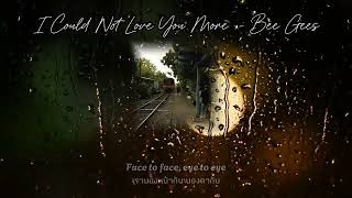I Could Not Love You More  - Bee Gees [Thai Sub Lyric]