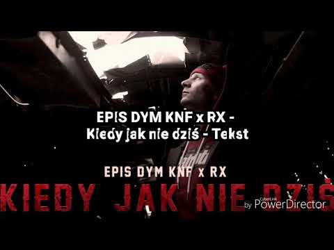 EPIS DYM KNF x RX - Kiedy jak nie dziś - Tekst