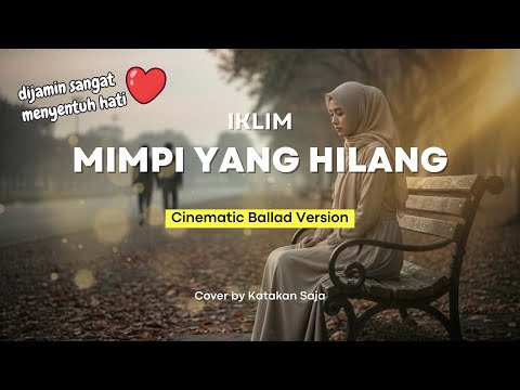 🎶 Iklim - Mimpi yang Hilang | Cinematic Ballad Version (Cover by katakan saja)