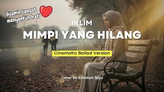 Download lagu 🎶 Iklim - Mimpi yang Hilang | Cinematic Ballad Version (Cover by katakan saja) mp3