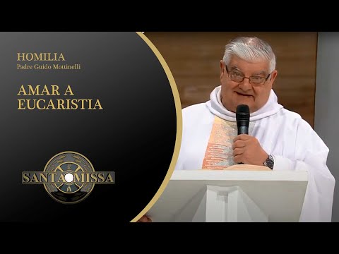 Amar a Eucaristia - Homilia Padre Guido Mottinelli - 11/08/2020