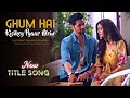 NEW Title Song Ghum Hai Kisikey Pyaar Meiin Savi Ishaan Reva Ghkkpm