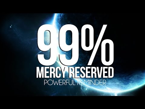 99% Mercy Reserved   Mercy of Allah