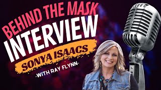 Sonya Isaacs Emotional Interview //  Behind The Mask with Ray Flynn