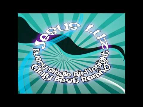 Jesus Luz - Every Single Girl Tonight (July Beat Remix)