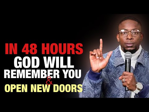 IN THE NEXT 48 HOURS, GOD WILL REMEMBER YOU —YOUR STORY IS ABOUT TO CHANGE AND (NEW DOORS WILL OPEN)