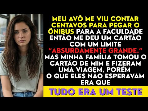 Meu Avô Me Viu Contar Centavos Para Pegar o Ônibus Para a Faculdade Então Me Deu Um Cartão Com Um...