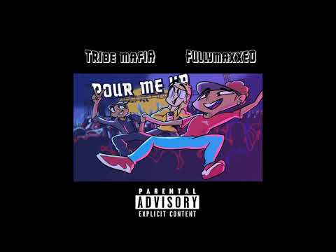 TRIBE MAFIA X FULLYMAXXED -  POUR ME UP [AUDIO ONLY]