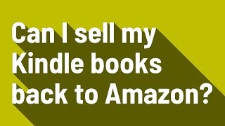 Can I sell my Kindle books back to Amazon?