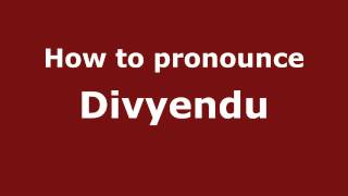 How to pronounce Divyendu