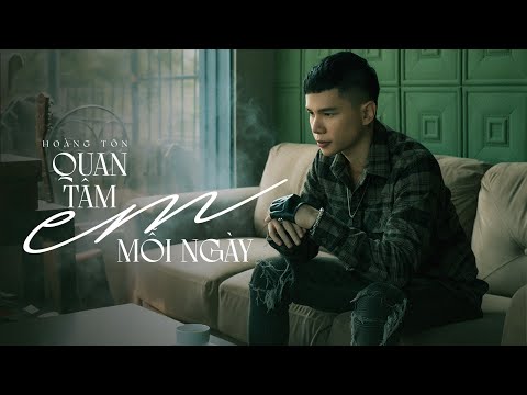 Hoàng Tôn - Quan Tâm Em Mỗi Ngày (Music Video)