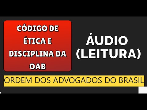 CÓDIGO DE ÉTICA E DISCIPLINA DA OAB (ORDEM DOS ADVOGADOS DO BRASIL) [áudio-leitura]