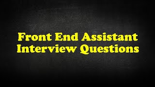 Front End Assistant Interview Questions