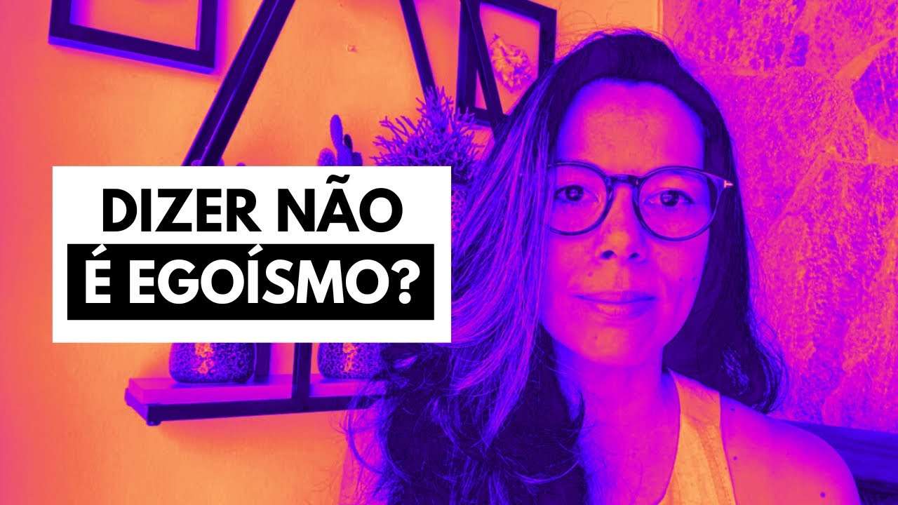 Dizer NÃO é egoísmo? Ou é o que te ensinaram a acreditar?